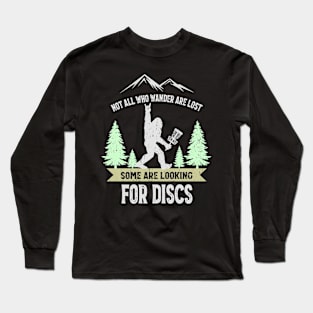 Not all who wander are lost some are looking for Discs Bigfoot Dics golf Long Sleeve T-Shirt